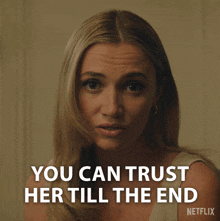 a woman says " you can trust her till the end " on netflix