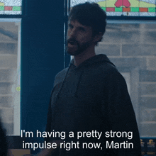 a man says i 'm having a pretty strong impulse right now