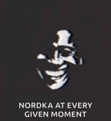a picture of a man wearing a top hat and glasses with the words nordka at every given moment