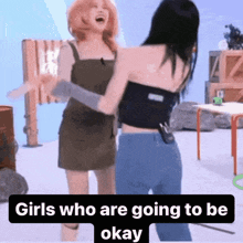 two girls are hugging each other with the words girls who are going to be okay on the bottom