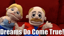 a couple of puppets sitting next to each other with the words dreams do come true on the bottom