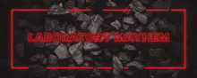 a neon sign that says laboratory mayhem with a pile of coal in the background