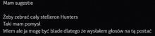 a black background with white text that says mam suggestie zeby zebrac cały stelleron hunters taki mam pomysl