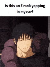 a picture of a man with the words is this an e rank yapping in my ear on top