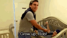 Grow Up Rob Rob GIF - Grow Up Rob Rob Grow Up GIFs