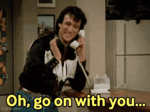 a man is talking on a phone and says oh go on with you ..