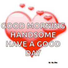 hearts love good morning handsome have a good day