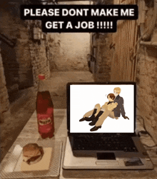 a laptop is on a table next to a coca cola bottle that says please dont make me get a job !!!