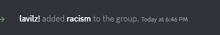 a screenshot of a text message that says " laviz added racism to the group today at 6:46 pm "
