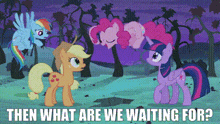 three ponies standing next to each other with the words then what are we waiting for below them