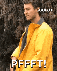 a man in a yellow jacket says soulot pffft