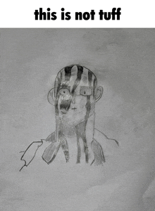 a drawing of a person with the words this is not tuff