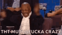 That Muthafucka Crazy Laughing GIF - That Muthafucka Crazy Laughing Mike Tyson GIFs