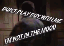 Dont Play Coy With The Im Not In The Mood GIF - Dont Play Coy With The Im Not In The Mood Seinfeld GIFs