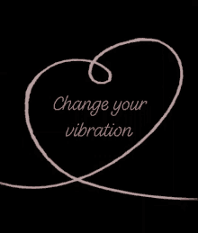 Change Your Vibration Heart GIF - Change Your Vibration Heart Love GIFs