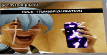 a picture of a person holding a cell phone with the caption poopy1pooppants idle transfiguration