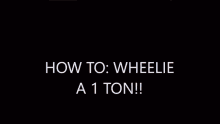 How To Wheelie A One Ton Wheelie GIF - How To Wheelie A One Ton Wheelie Truck GIFs