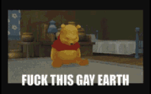 Winnie The Pooh Fuck This Gay Earth GIF - Winnie The Pooh Fuck This Gay Earth Soul GIFs