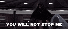 a picture of emperor palpatine with the words " you will not stop me " above him