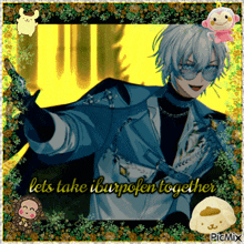 a picture of a boy with the words let 's take ibuprofen together on it