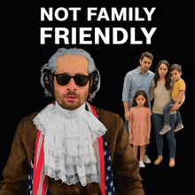 a man in a wig and sunglasses stands in front of a family with the words " not family friendly " on the bottom