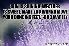 purple flowers with a quote from bob marley on it