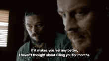 two men are talking to each other and one of them is saying if it makes you feel any better