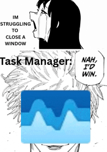 a black and white drawing of a woman crying with the words im struggling to close a window task manager and nah i d win
