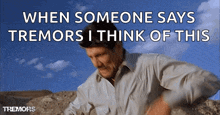 when someone says tremors i think of this with a man in the background