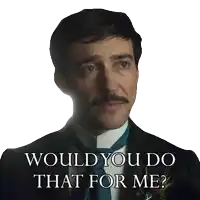 a man in a suit and tie is asking would you do that for me