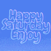 a blue sign that says happy saturday enjoy with bubbles around it
