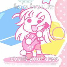 a picture of a girl holding a guitar with the words " haha brosuke count your days " below her
