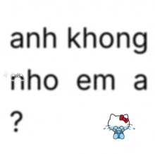 a picture of a hello kitty crying with the words `` anh không ho em a ? ''