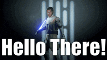 a man is holding a light saber and the words hello there are behind him