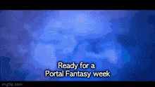 Portal Fantasy Ready GIF - Portal Fantasy Ready Ready For The Week GIFs