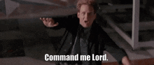 Command Me Lord GIF - Command Me Lord GIFs