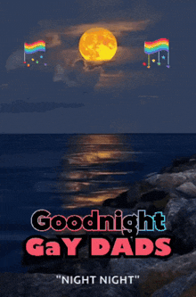 a poster that says goodnight gay dads with a full moon in the background