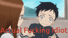 a picture of a boy and a girl with the words actual fucking idiot