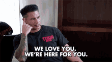 We Love You We Are Here For You GIF