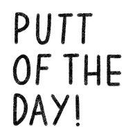 a poster that says putt of the day