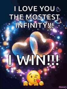 i love you the mostest infinity i win !!