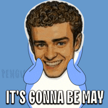 a picture of a man with the words it 's gonna be may below him