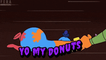 a cartoon character says yo my donuts while holding a hammer