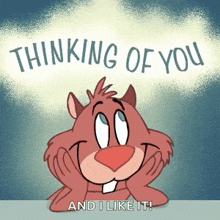 a cartoon of a squirrel with the words " thinking of you and i like it "