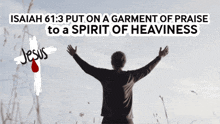 isaiah 61 : 3 put on a garment of praise to a spirit of heaviness jesus