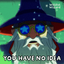 a cartoon of a wizard with the words you have no idea
