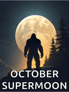 an october supermoon poster with a bigfoot in front of the full moon