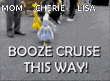 a little girl in a blue dress is walking down a street with the words `` mom cherie lisa booze cruise this way '' .