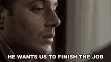 He Wants Us To Finish The Job Dean GIF - He Wants Us To Finish The Job Dean Jensen Ackles GIFs
