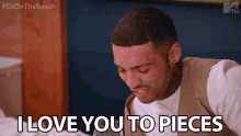I Love You To Pieces No Matter What The Situation Is Callum Izzard GIF - I Love You To Pieces No Matter What The Situation Is Callum Izzard Ex On The Beach GIFs
